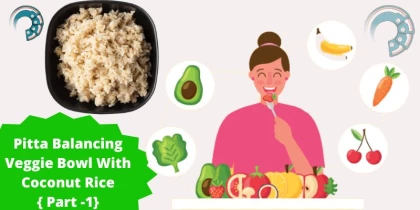 Pitta Balancing Veggie Bowl With Coconut Rice { Part -1}